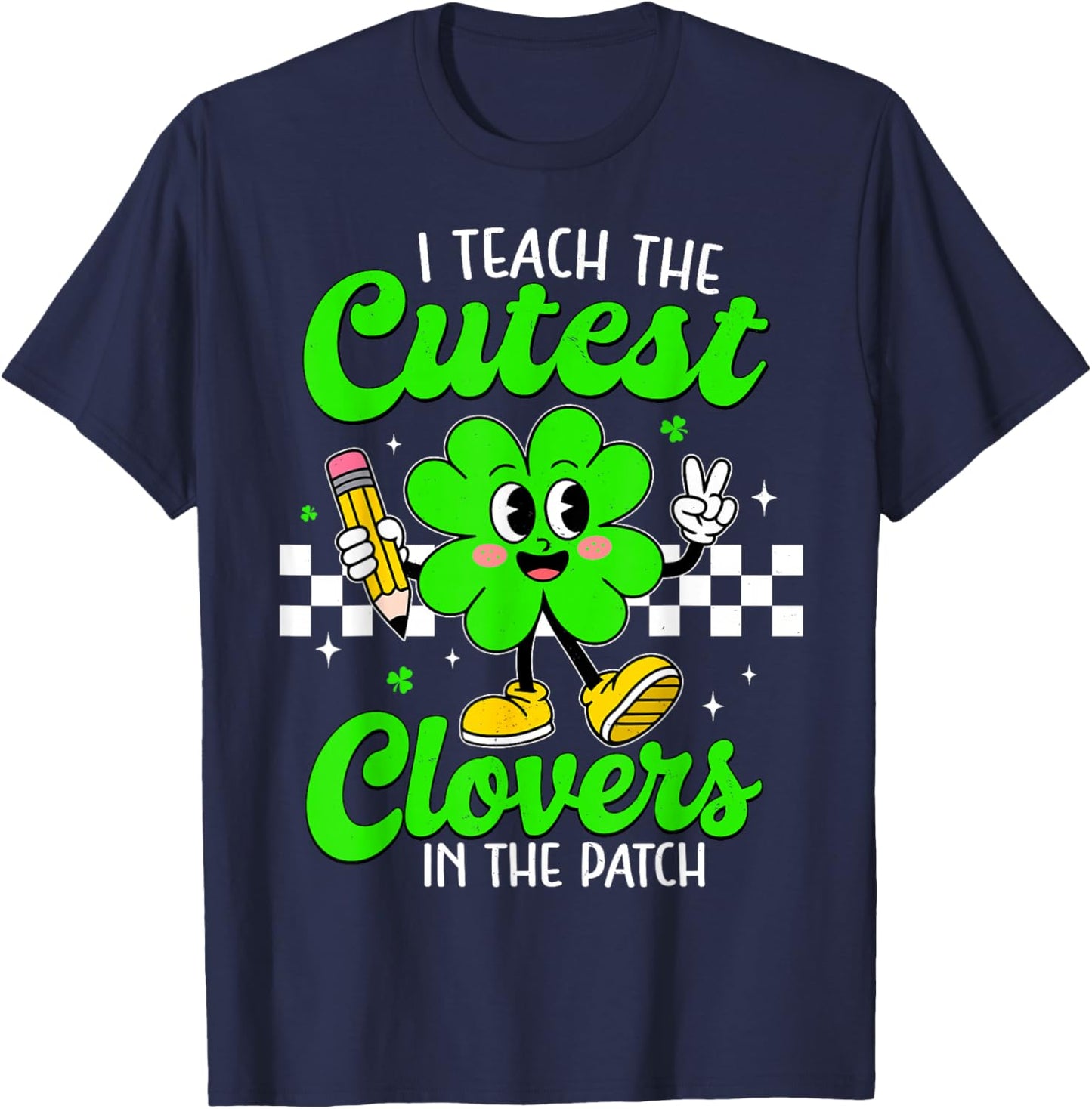 I Teach The Cutest Clovers in Patch for Teacher Patricks Day T-Shirt - T-Shirt | Navy