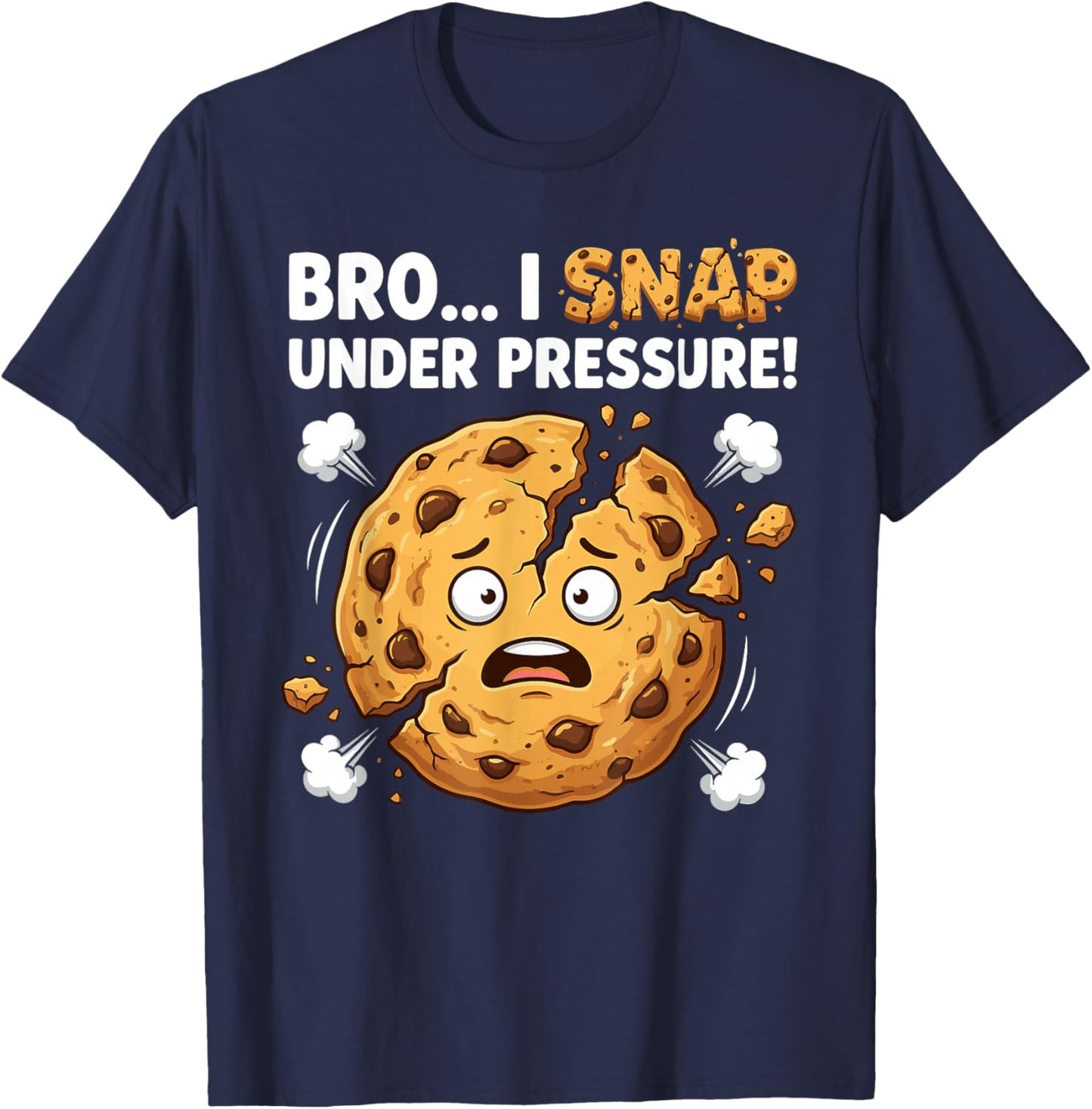Funny Cookies Bro I Snap Under Pressure Cookie Chocolate T-Shirt - T-Shirt | Navy
