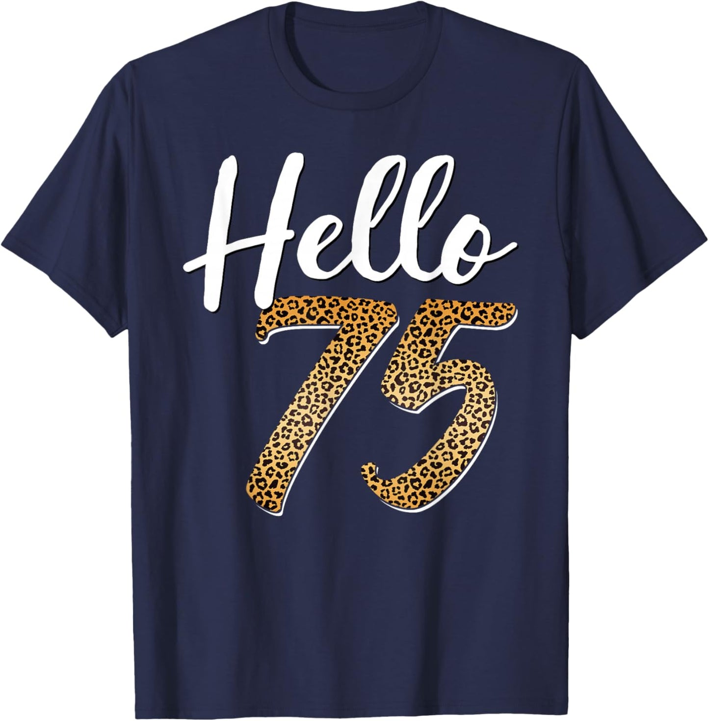 Hello 75 Years Old Leopard Print 75th Birthday Woman T-Shirt - T-Shirt | Navy