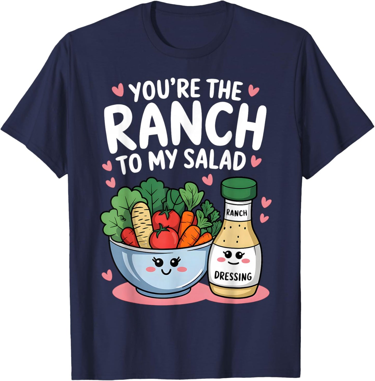 You're The Ranch to My Salad Cute Valentine's Day Men Women T-Shirt - T-Shirt | Navy