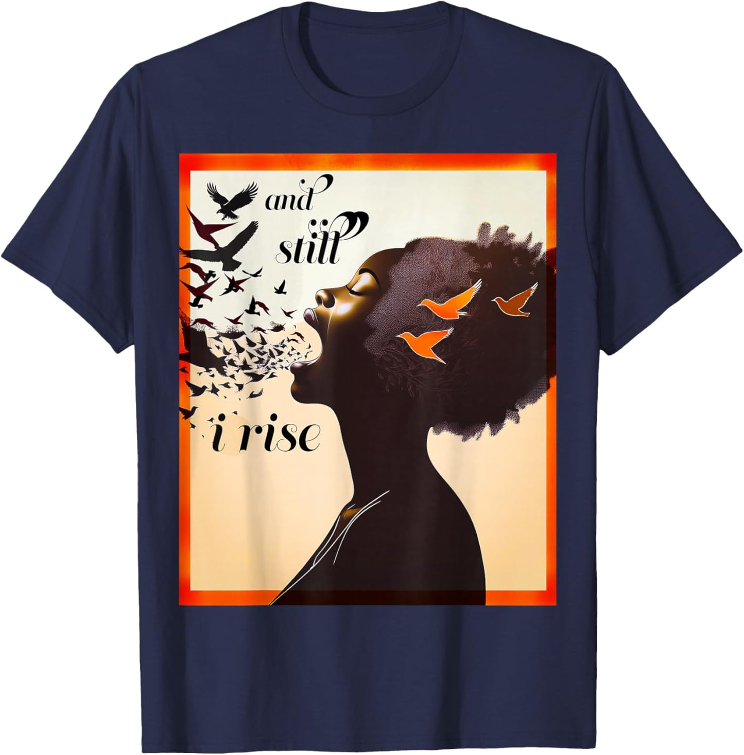 and Still I Rise Inspirational Empowerment Art T-Shirt - T-Shirt | Navy