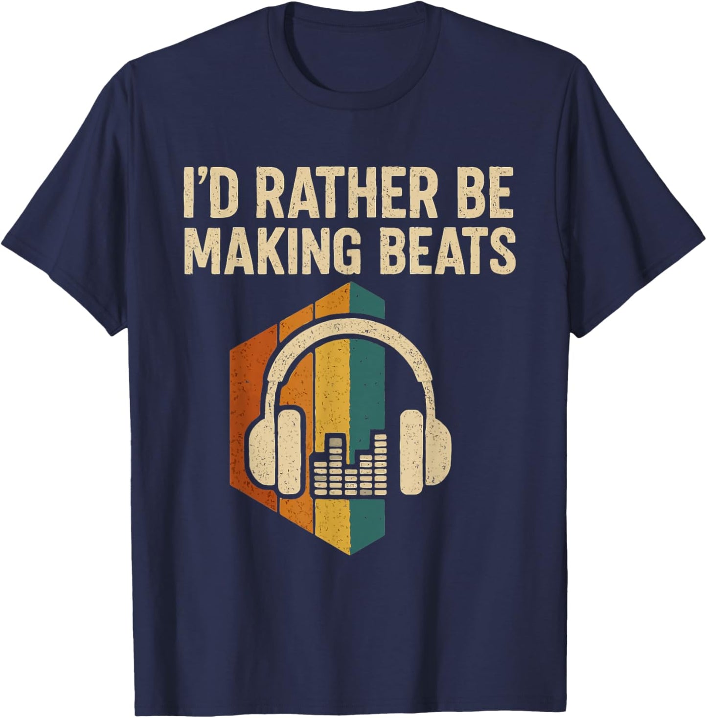 I'd Rather be Making Beats Beat Makers Music Producer T-Shirt - T-Shirt | Navy