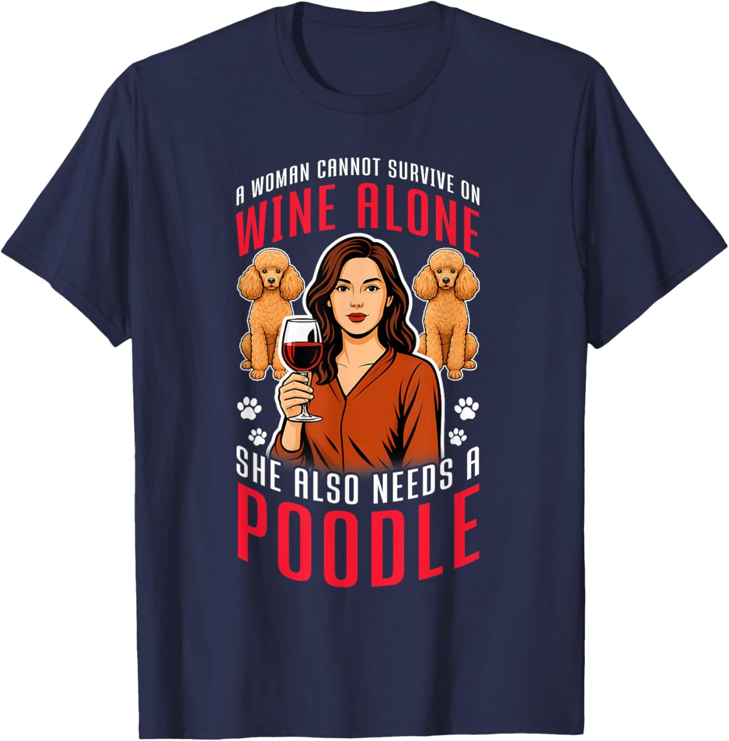 SHE Needs Wine and A Poodle. Dog Lovers Humor T-Shirt - T-Shirt | Navy