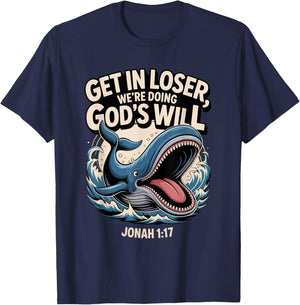 Get in Loser We’re Doing God’s Will Funny Christian T-Shirt - T-Shirt | Navy