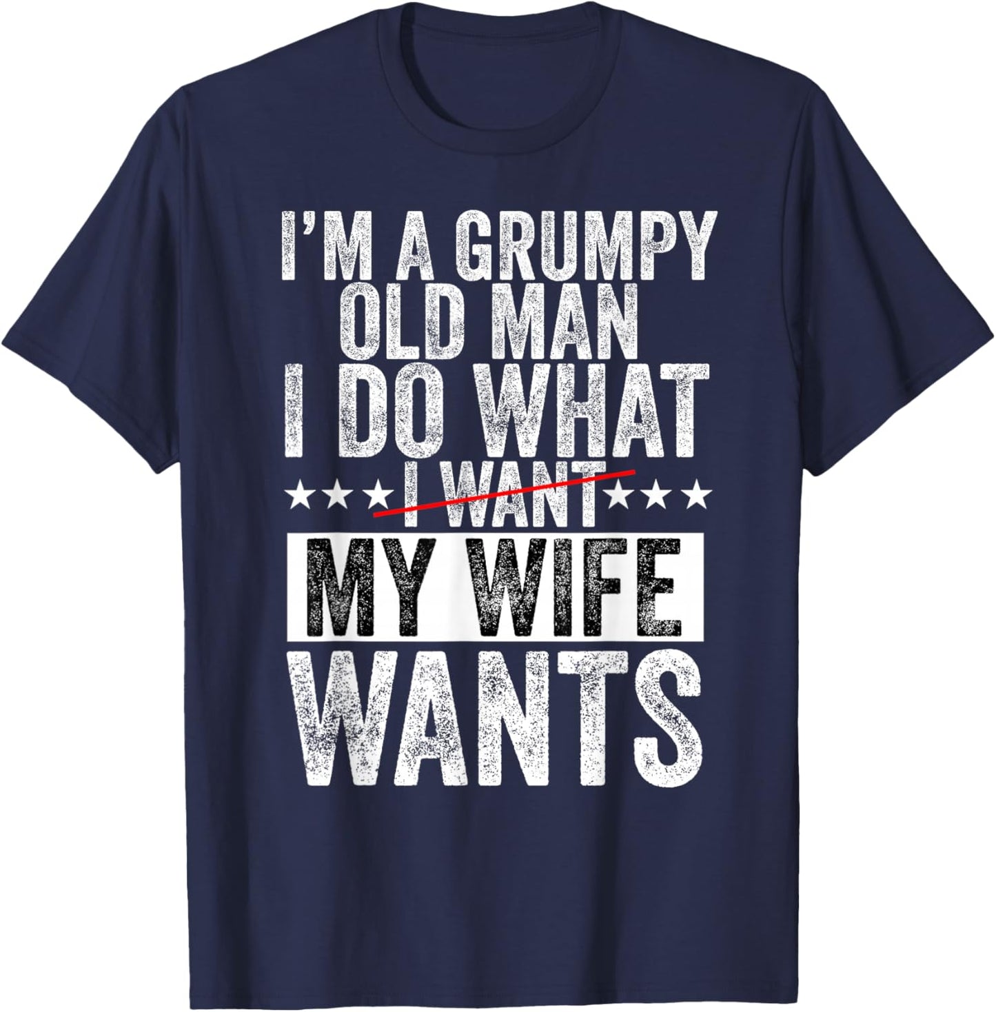 I'm a Grumpy Old Man I Do What My Wife Wants Grandpa Funny T-Shirt - T-Shirt | Navy