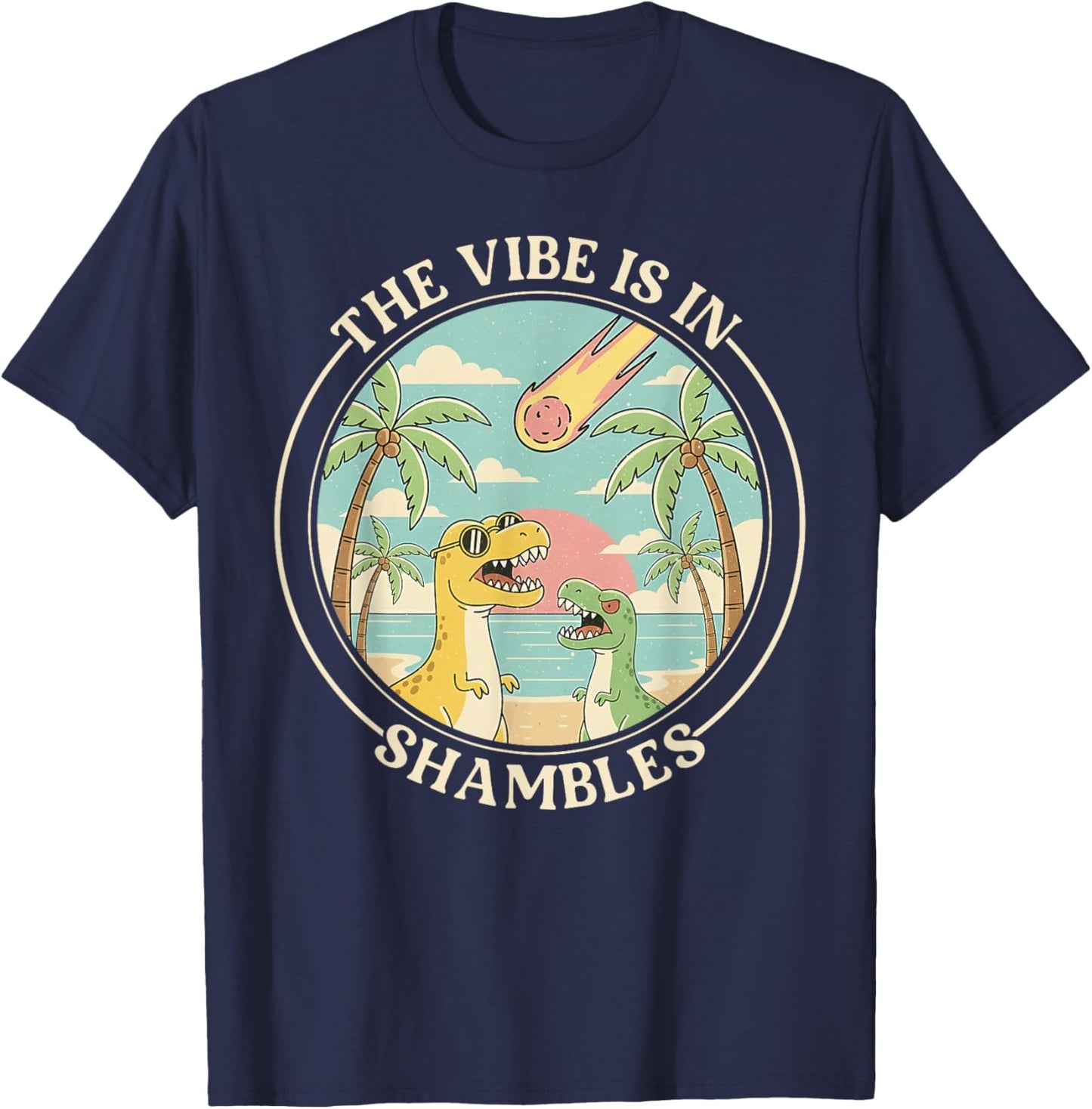 The Vibe is in Shambles Sarcastic Dinosaur Extinction Summer T-Shirt - T-Shirt | Navy