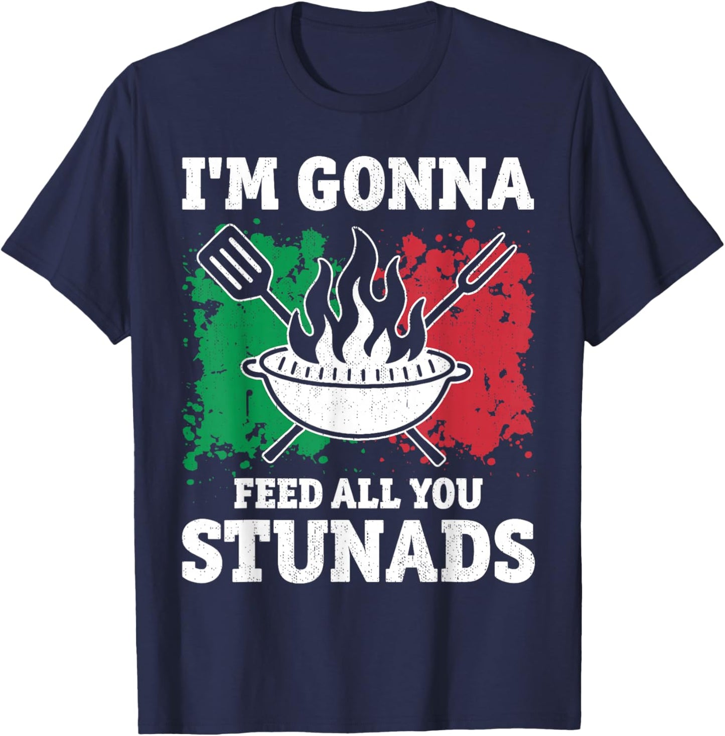 I'm Gonna Feed All You Stunads - Idea Present Funny Pride T-Shirt - T-Shirt | Navy