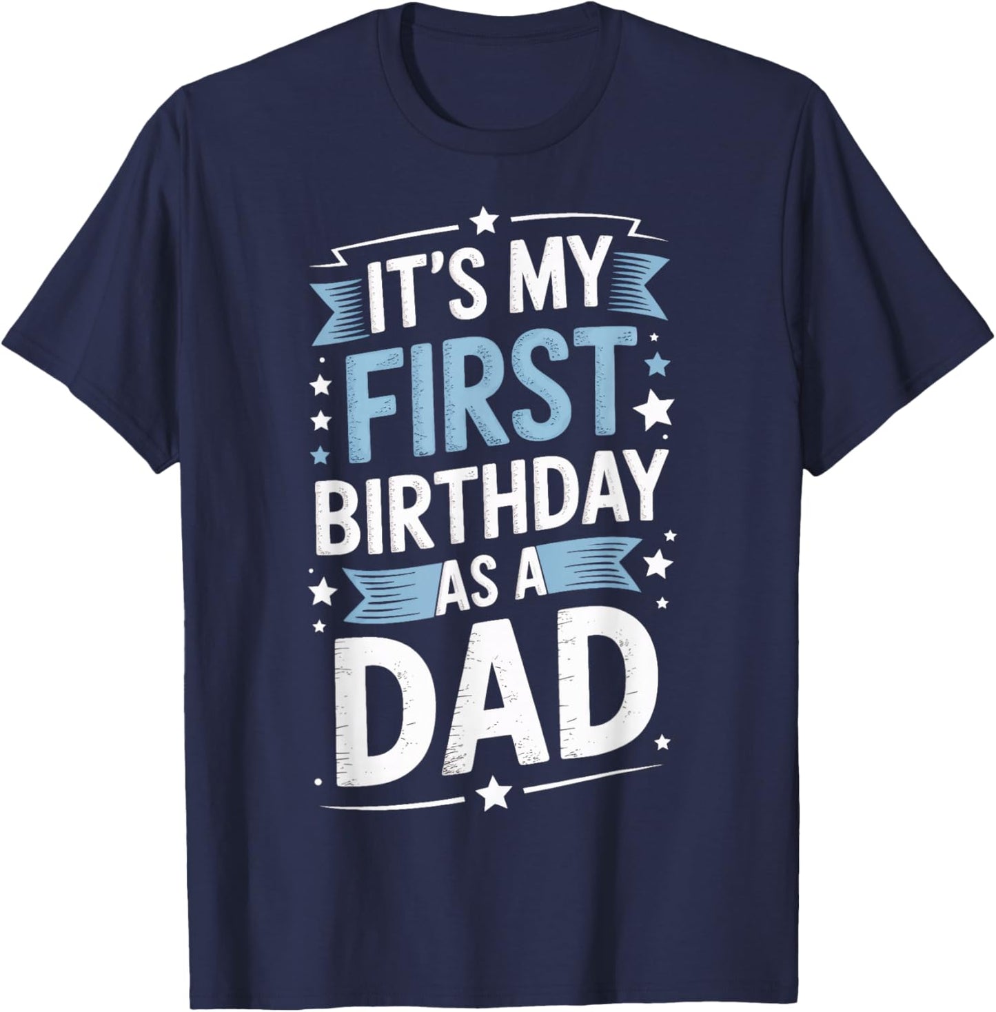Its My First Birthday As A Dad New Dad Family T-Shirt - T-Shirt | Navy