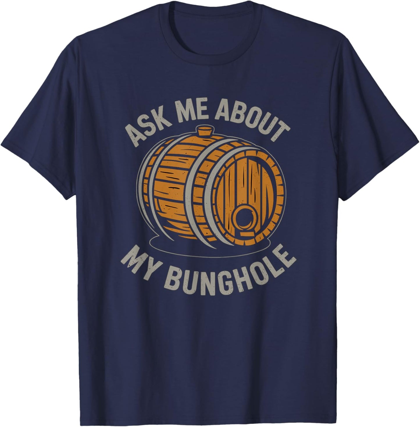 Ask Me About My Bunghole, Cask Brewing Funny Bunghole T-Shirt - T-Shirt | Navy