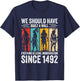 WE Should Have Built A Wall Fighting...Since 1492 T-Shirt - T-Shirt | Navy