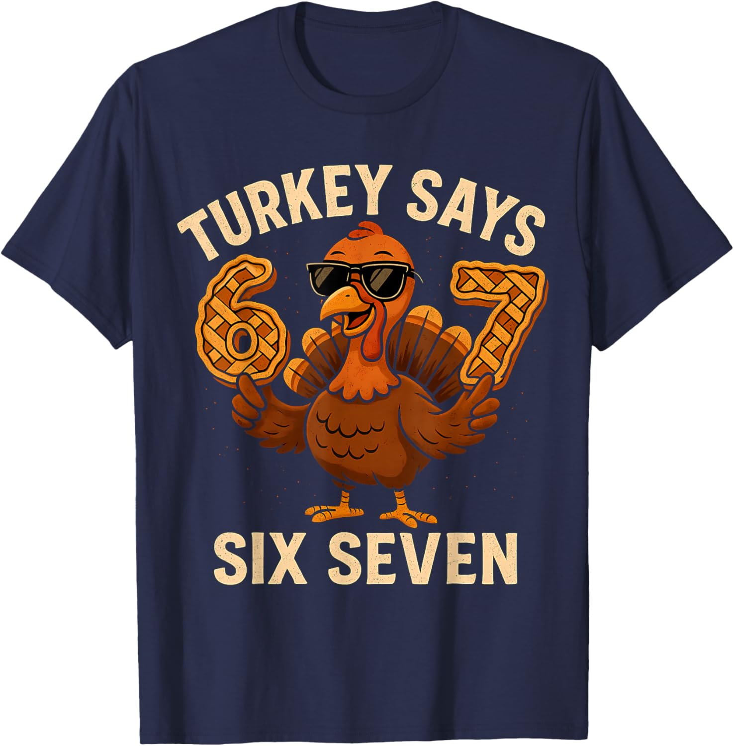 Turkey Says Six Seven Funny Thanksgiving 6 7 Meme T-Shirt - T-Shirt | Navy