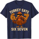Turkey Says Six Seven Funny Thanksgiving 6 7 Meme T-Shirt - T-Shirt | Navy