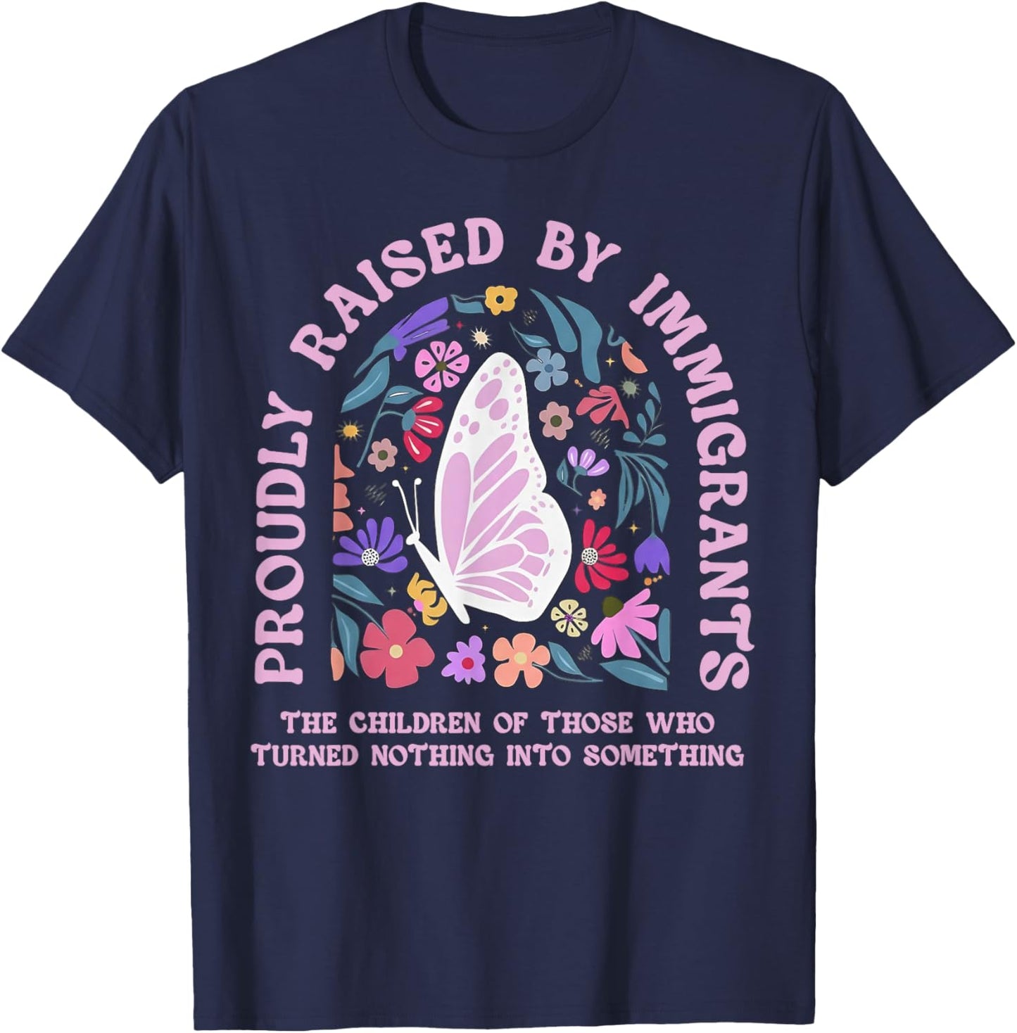 Proudly Raised by Immigrants Butterfly Floral Social Justice T-Shirt - T-Shirt | Navy