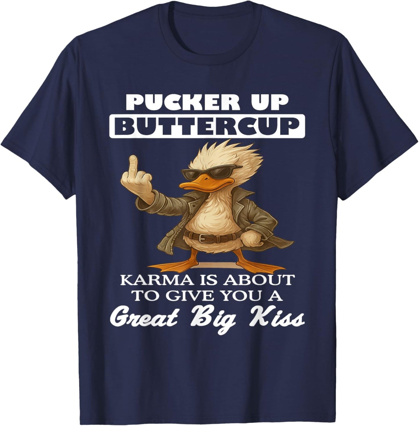 Pucker Up Buttercup Karma is About to Give You A Great Big T-Shirt - T-Shirt | Navy