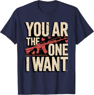 You AR The One I Want Funny Gun Valentine Quote T-Shirt - T-Shirt | Navy