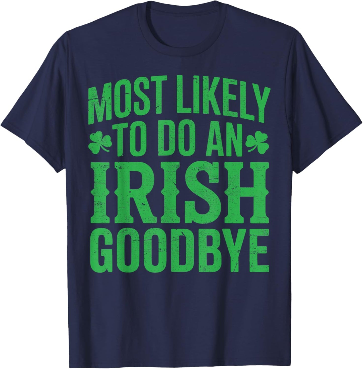 Most Likely to do an Irish Goodbye Retro St Patricks Day T-Shirt - T-Shirt | Navy
