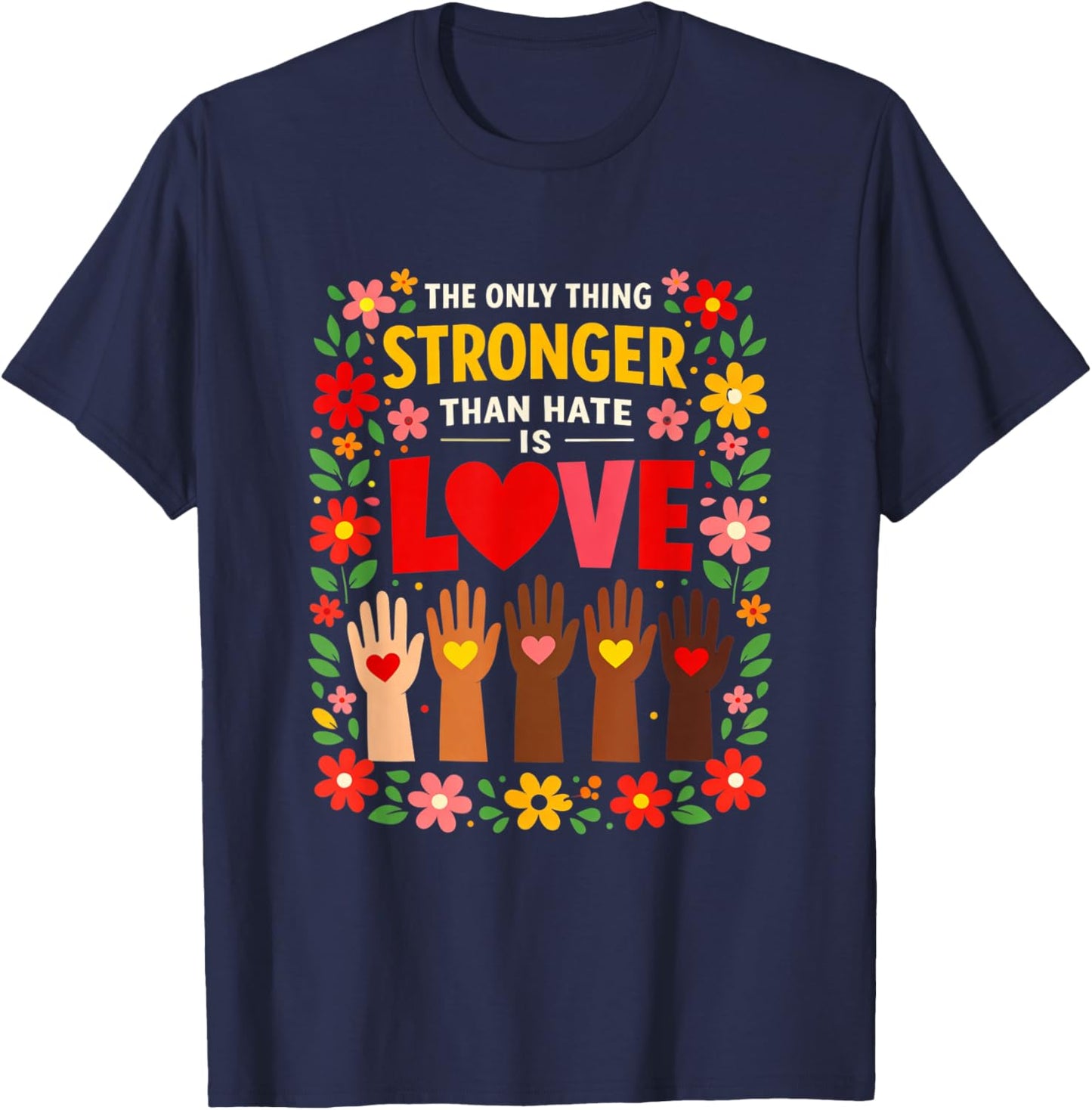 The only Thing Stronger Than Hate is Love Design T-Shirt - T-Shirt | Navy