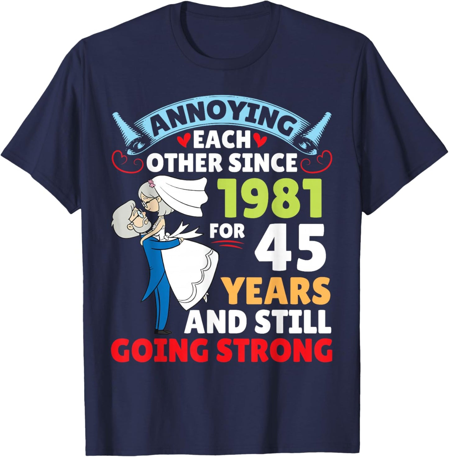 Annoying Each Other Since 1981 for 45 Years and Still Strong T-Shirt - T-Shirt | Navy