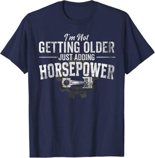 I'm Not Getting Older Adding Horsepower Funny Car Men Women T-Shirt - T-Shirt | Navy