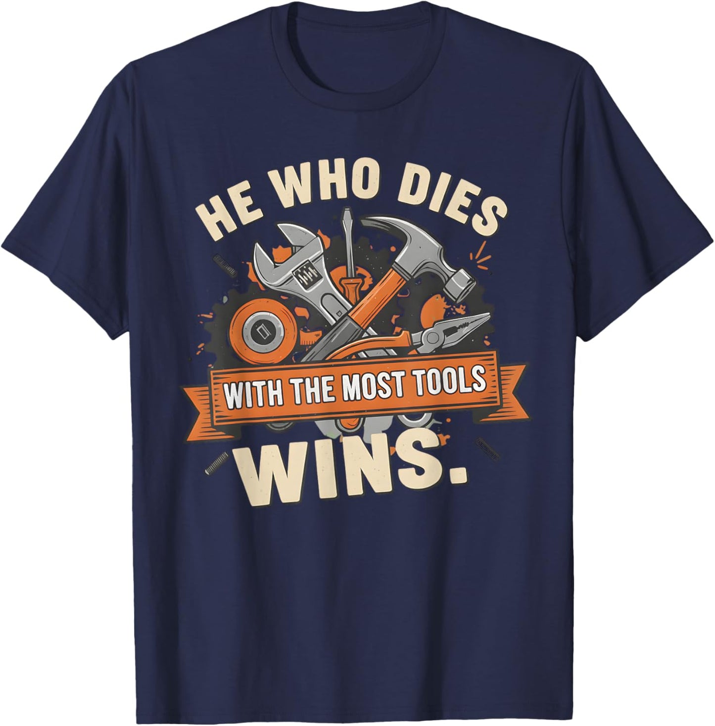 He Who Dies with The Most Tools Wins T-Shirt - T-Shirt | Navy