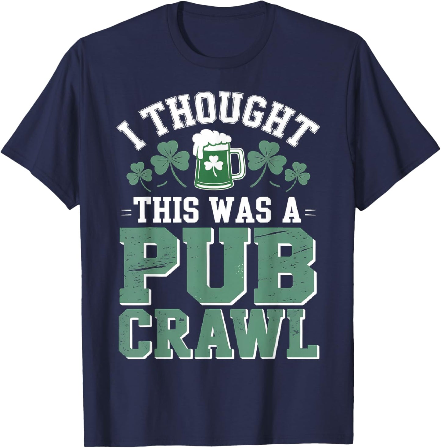 I Thought This was A Pub Crawl Funny St Patricks Day T-Shirt - T-Shirt | Navy