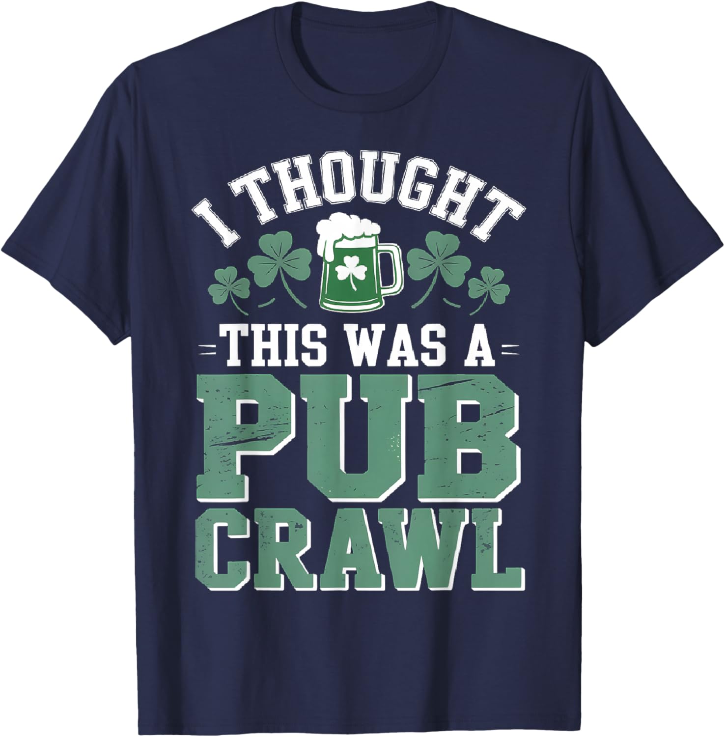 I Thought This was A Pub Crawl Funny St Patricks Day T-Shirt - T-Shirt | Navy