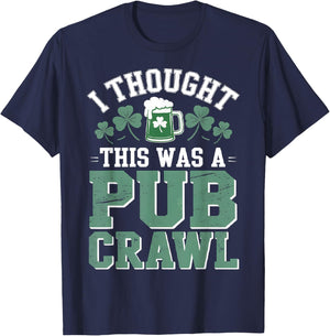 I Thought This was A Pub Crawl Funny St Patricks Day T-Shirt - T-Shirt | Navy