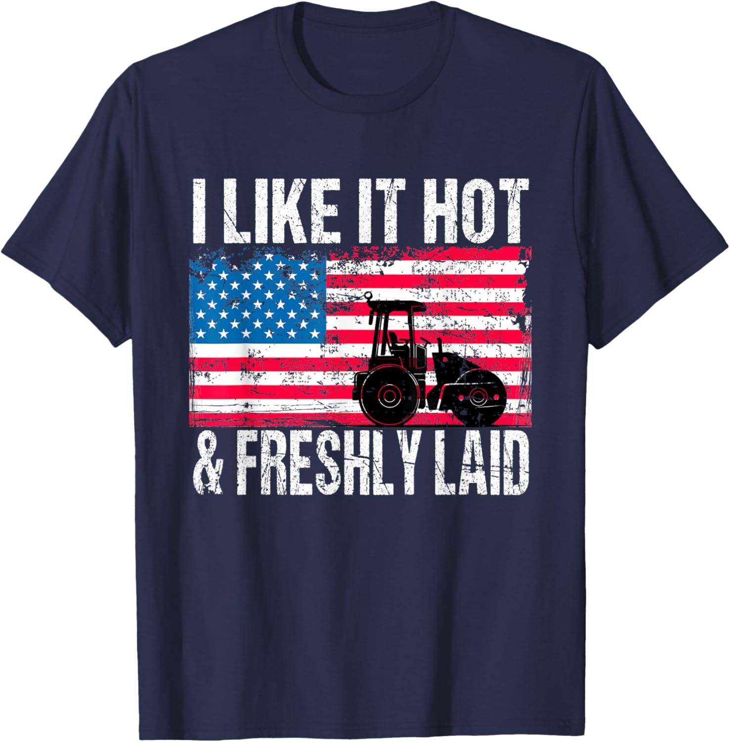 Asphalt Paving Work Pavement I Like It Hot Freshly Laid T-Shirt - T-Shirt | Navy