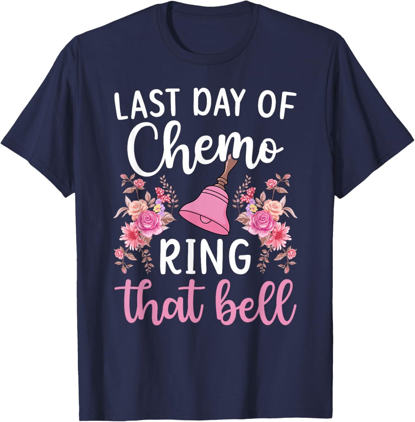 Last Day of Chemo Ring That Bell End of Chemo Survivor T-Shirt - T-Shirt | Navy