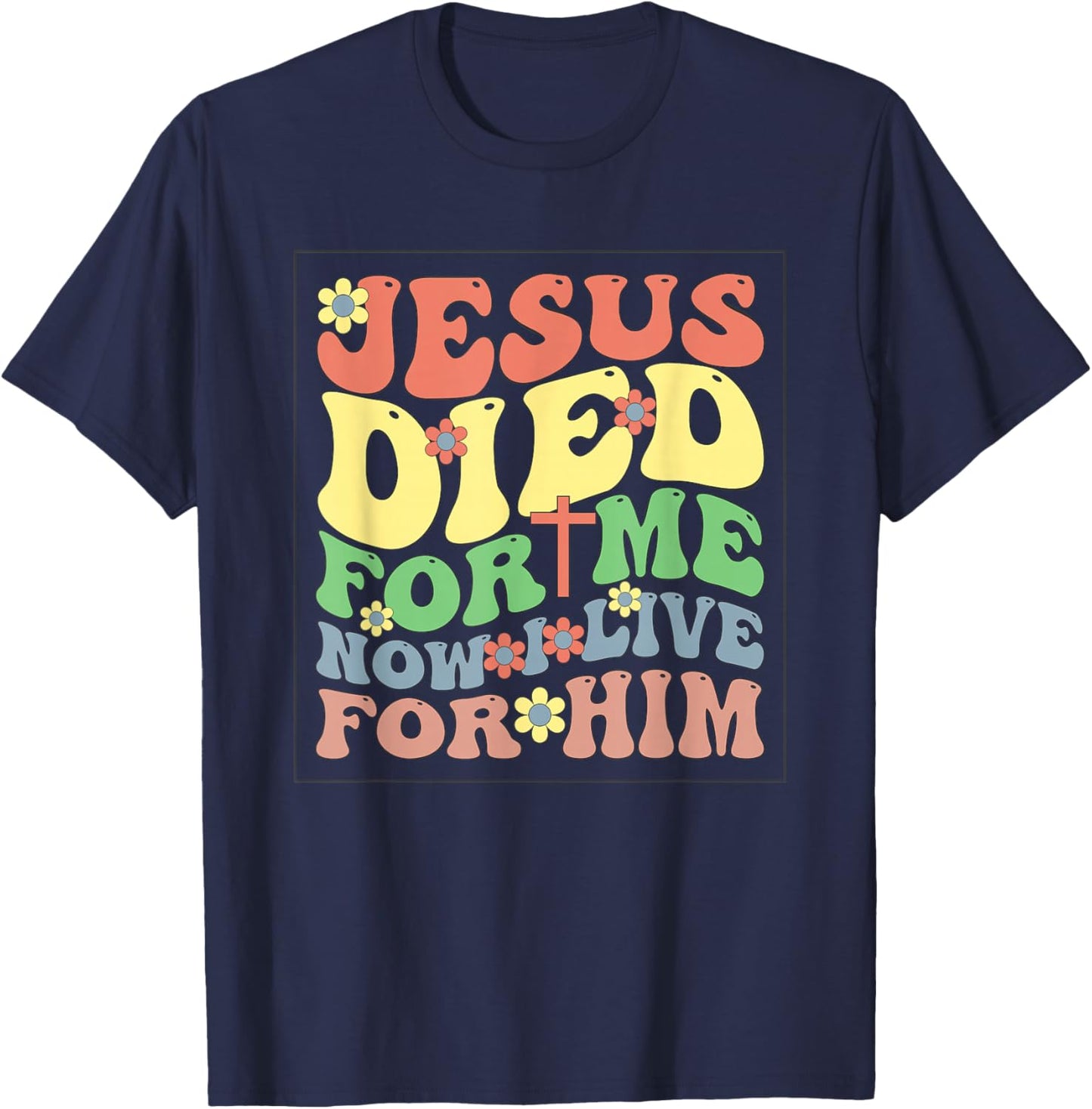 Jesus Died for Me Now I Live T-Shirt - T-Shirt | Navy