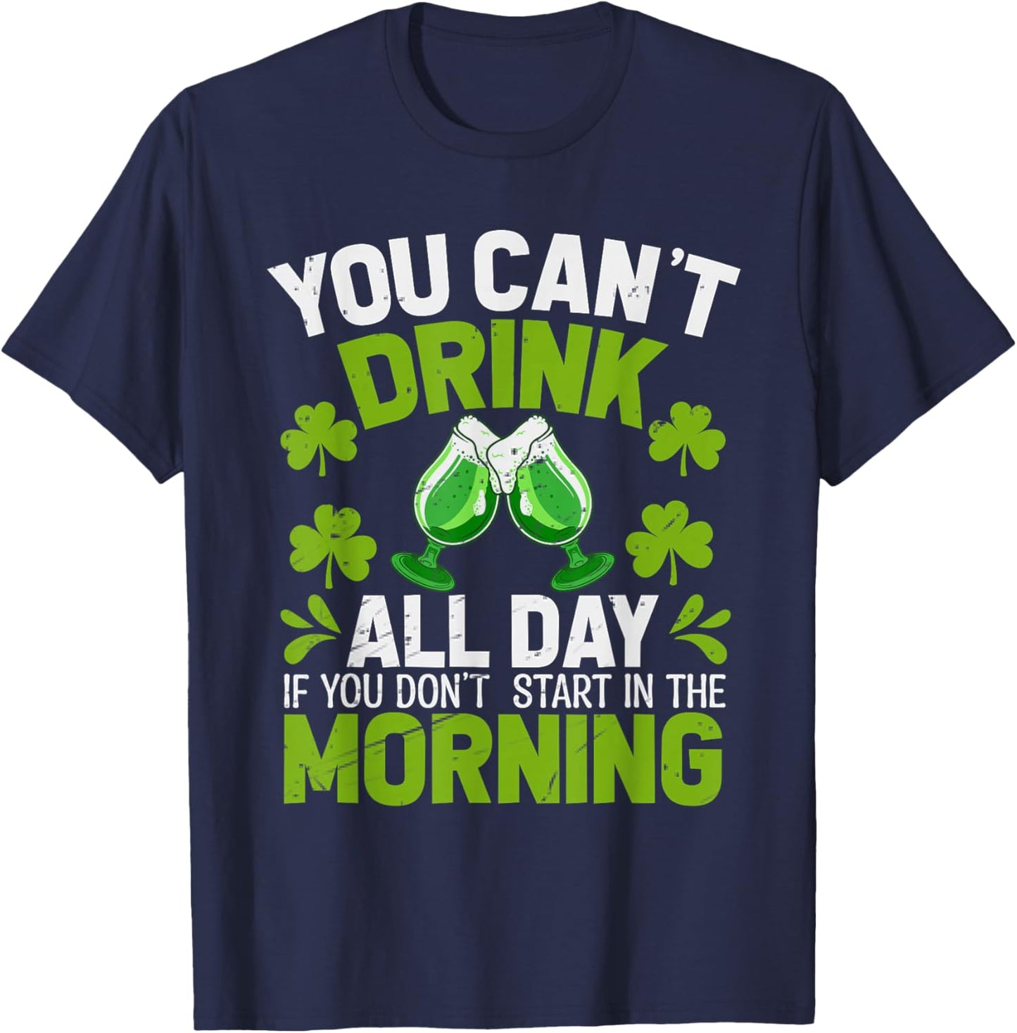 You Can’t Drink All Day If You Don't Start in The Morning T-Shirt - T-Shirt | Navy