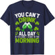 You Can’t Drink All Day If You Don't Start in The Morning T-Shirt - T-Shirt | Navy