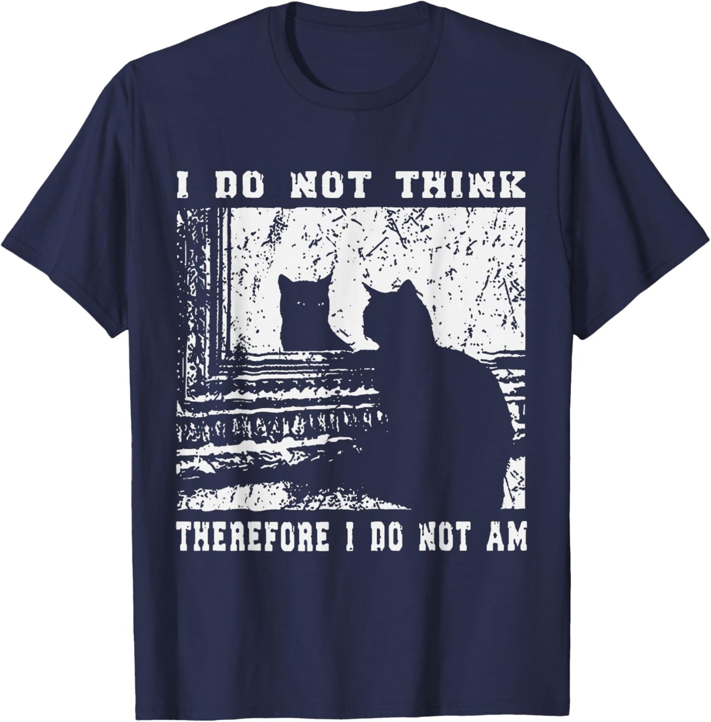I Do Not Think Therefore I Do Not Am Funny Cat Meme T-Shirt - T-Shirt | Navy