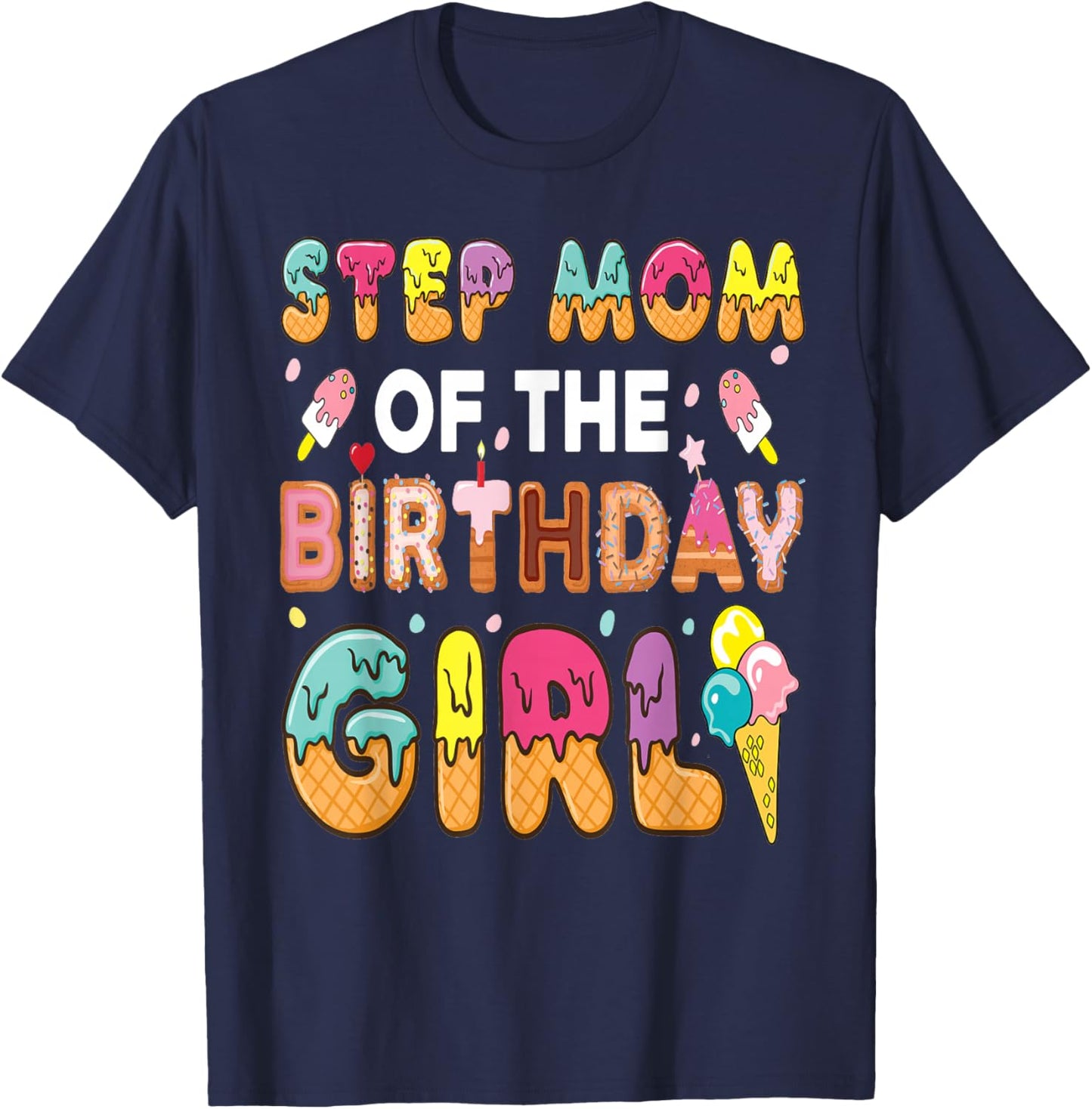 Step-Mom of The Birthday Girl Ice Cream Bday Party T-Shirt - T-Shirt | Navy