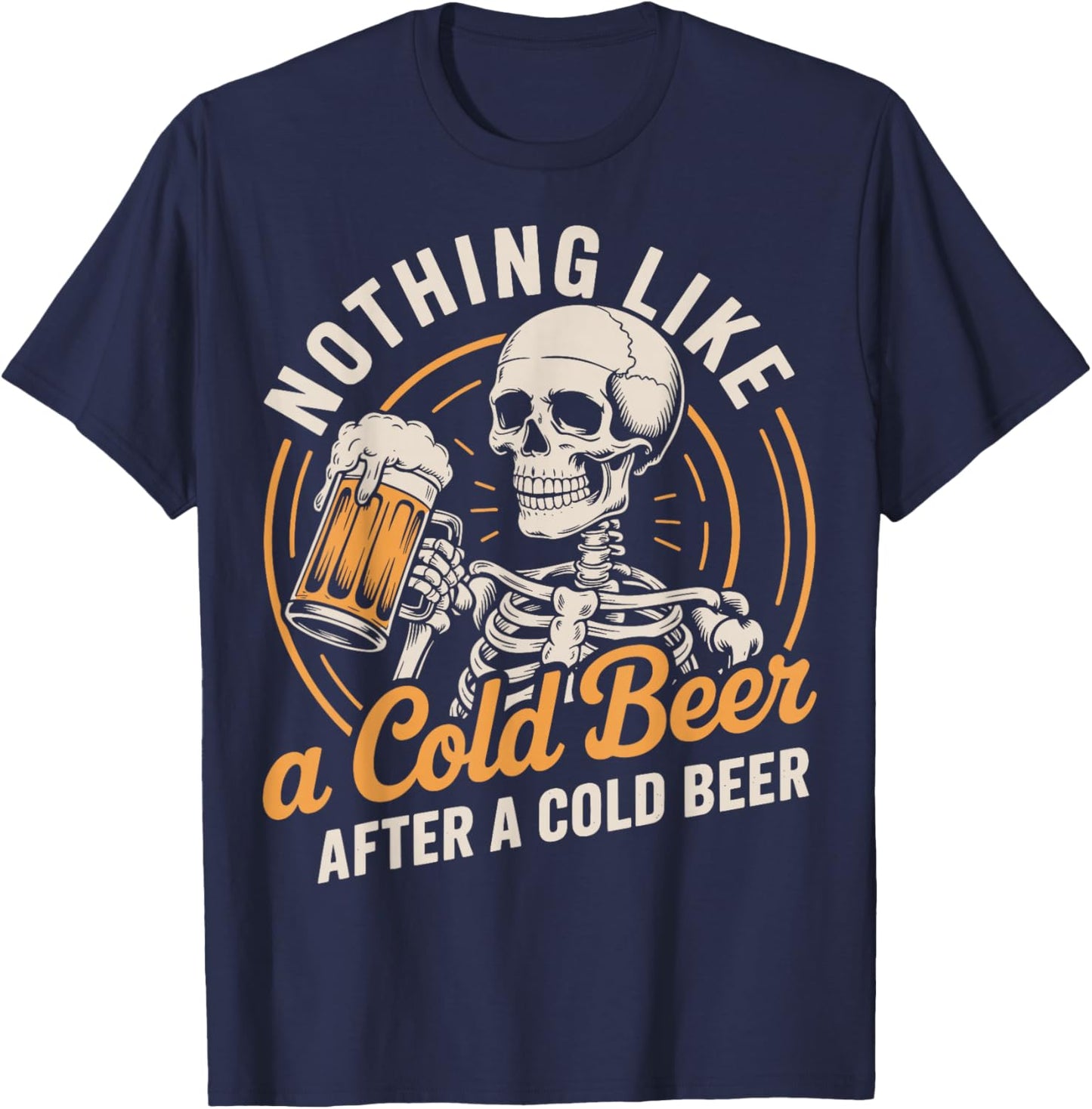 Nothing Like A Cold Beer After A Cold Beer T-Shirt - T-Shirt | Navy