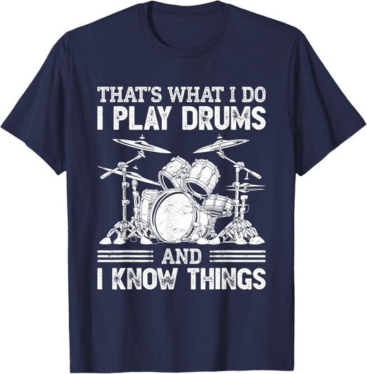 That's What I Do I Play Drums and I Know Things T-Shirt - T-Shirt | Navy