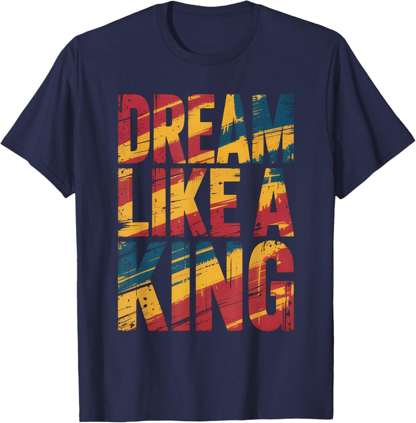 Dream Like A King MLK Inspirational Quote T-Shirt - T-Shirt | Navy