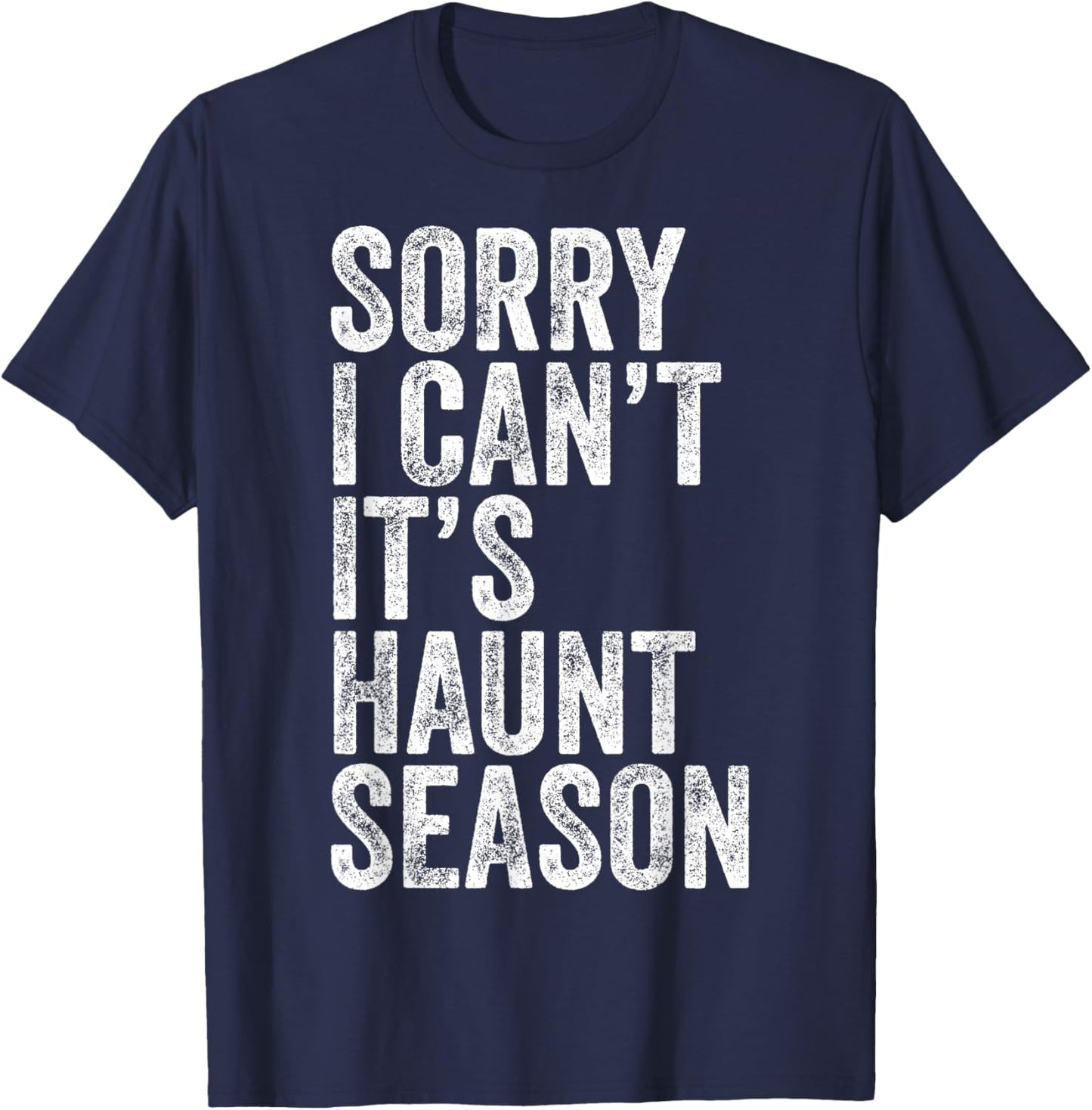 Sorry I Can't It's Haunt Season Funny Ghost Quote for Autumn T-Shirt - T-Shirt | Navy