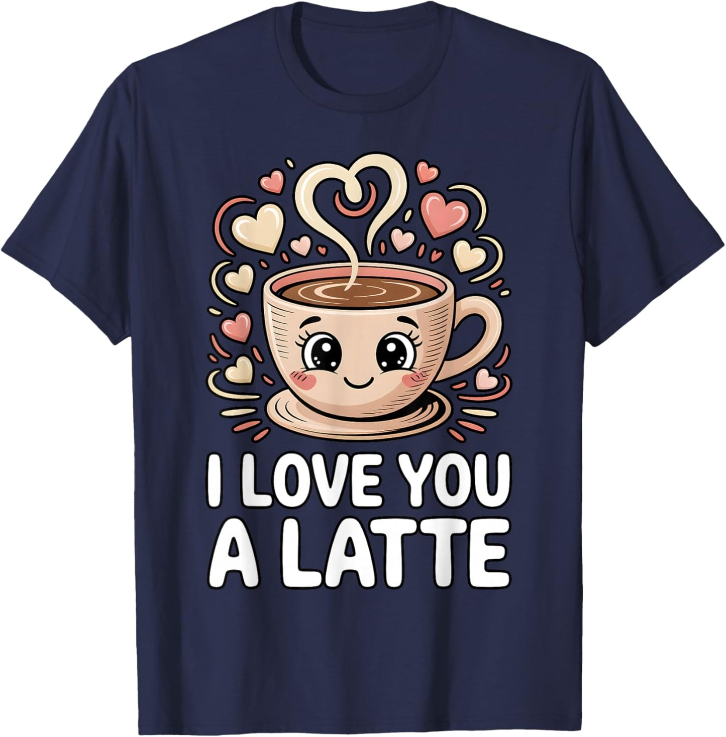 I Love You A Latte Cute Coffee Pun Valentine's Day T-Shirt - T-Shirt | Navy