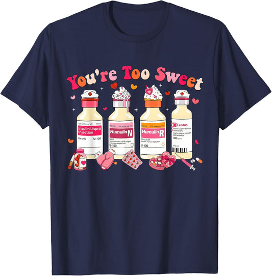 You’re Too Sweet Valentine Insulin Diabetes ICU Er Nurse T-Shirt - T-Shirt | Navy