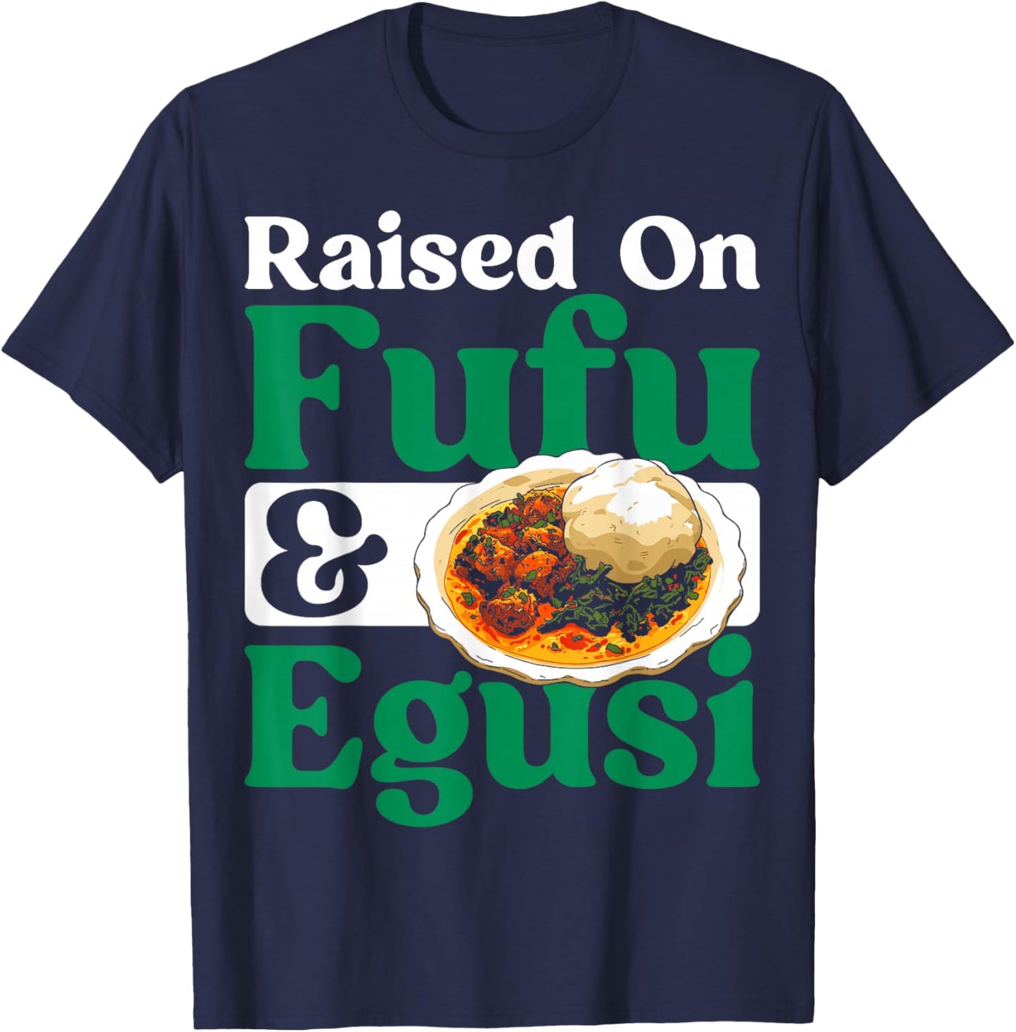 Nigerian Cuisine Raised Fufu and Egusi Food Lover Nigeria T-Shirt - T-Shirt | Navy