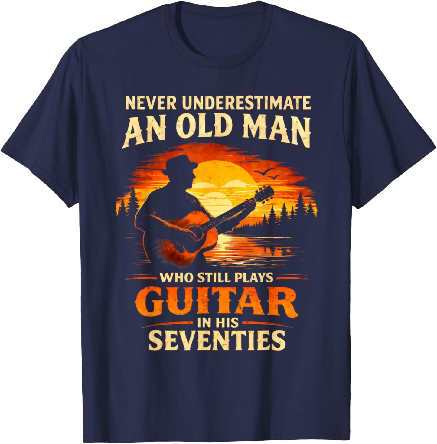 Never Underestimate an Old Man Who Plays Guitar in His 70s T-Shirt - T-Shirt | Navy
