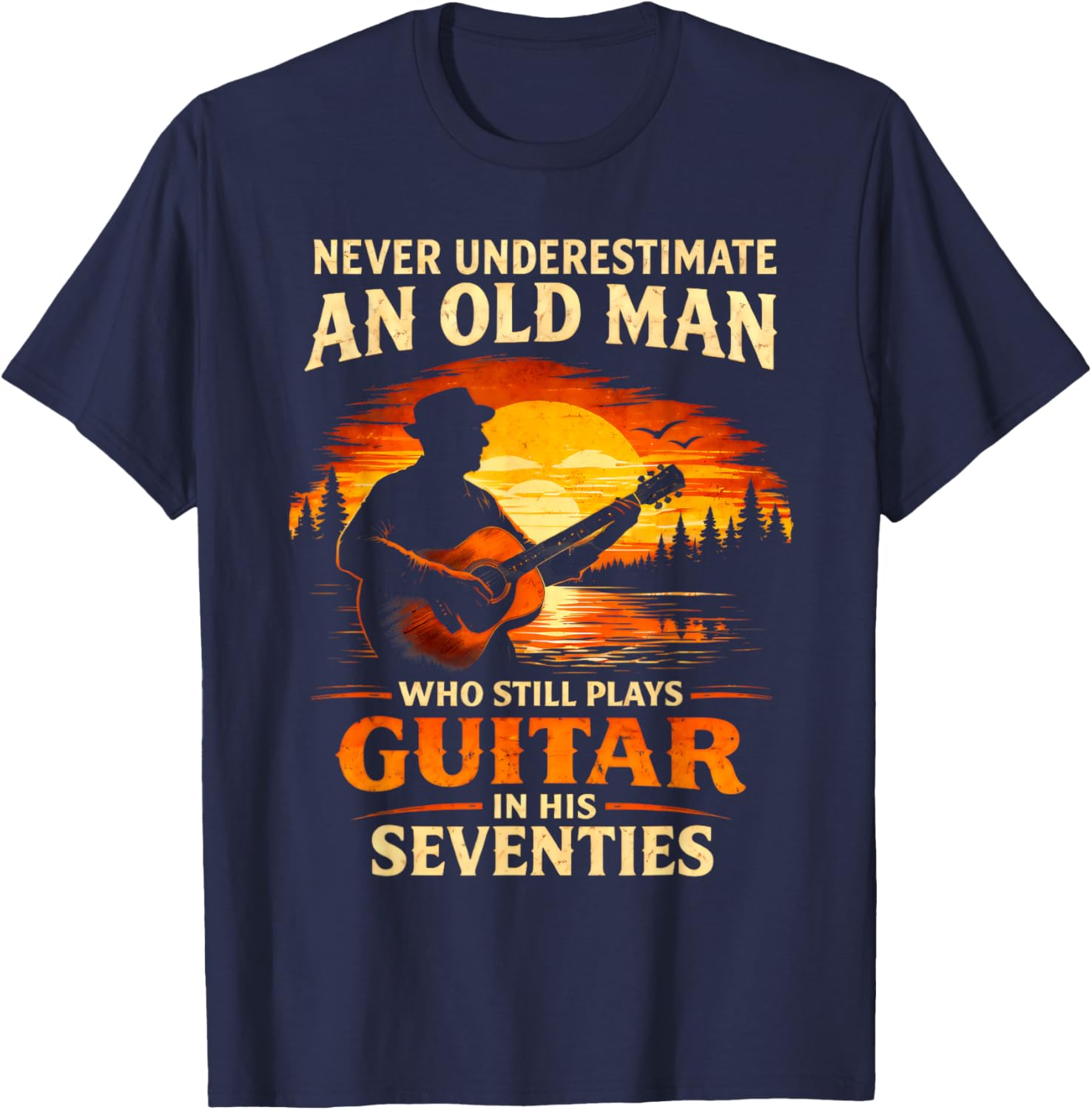 Never Underestimate an Old Man Who Plays Guitar in His 70s T-Shirt - T-Shirt | Navy
