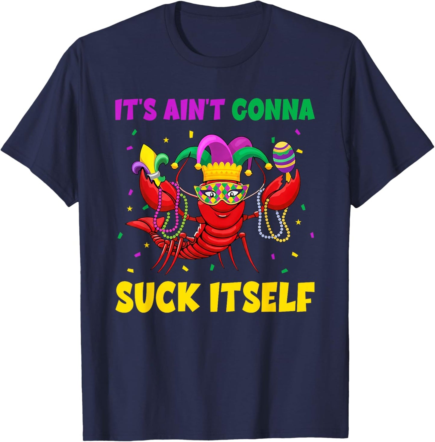 It Aint Gonna Suck Itself Crawfish Beads Funny Mardi Gras T-Shirt - T-Shirt | Navy