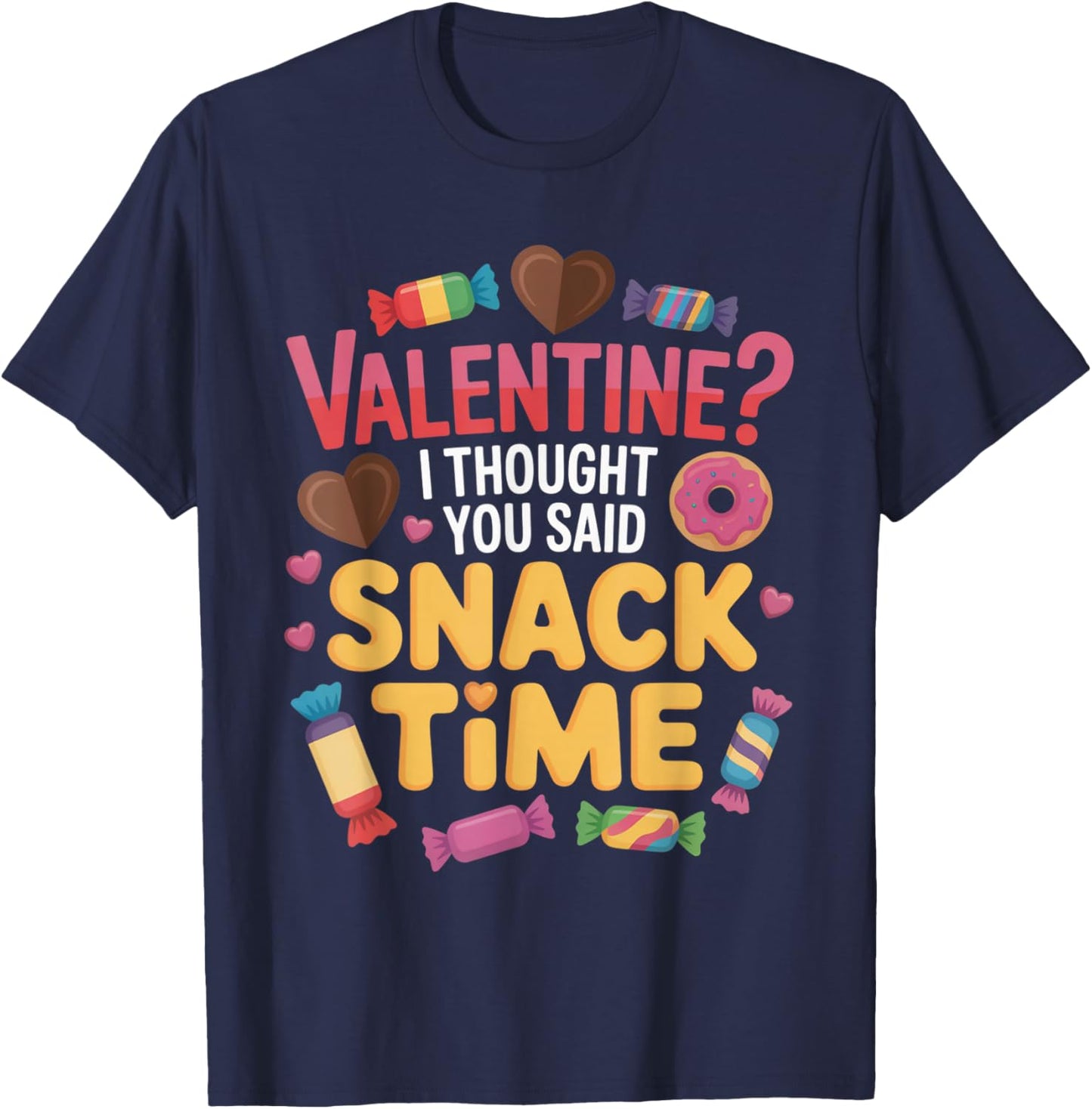 Valentine I Thought You Said Snack Time Funny Candy T-Shirt - T-Shirt | Navy
