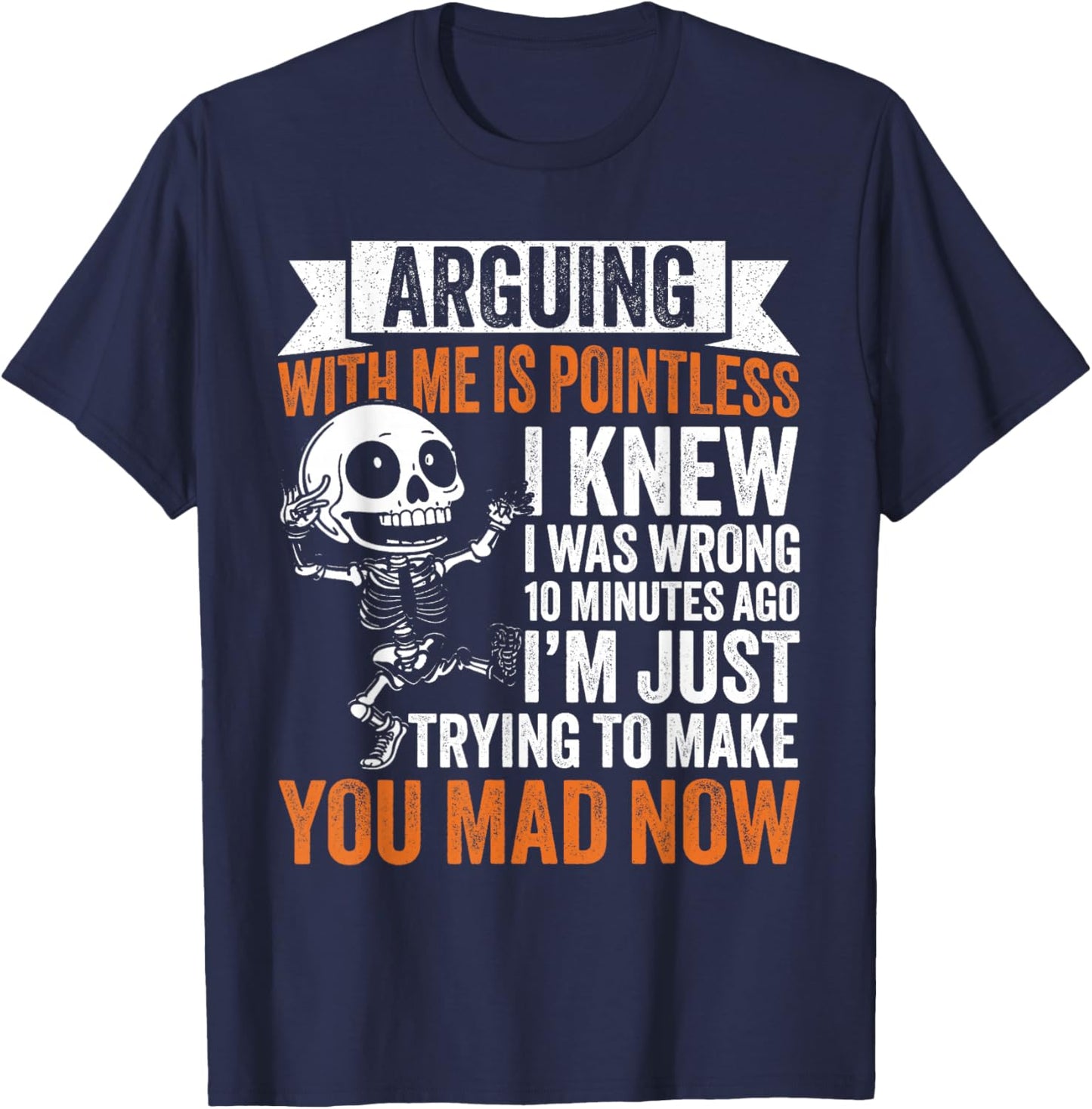 Arguing is Pointless, I'm Just Making You Mad T-Shirt - T-Shirt | Navy