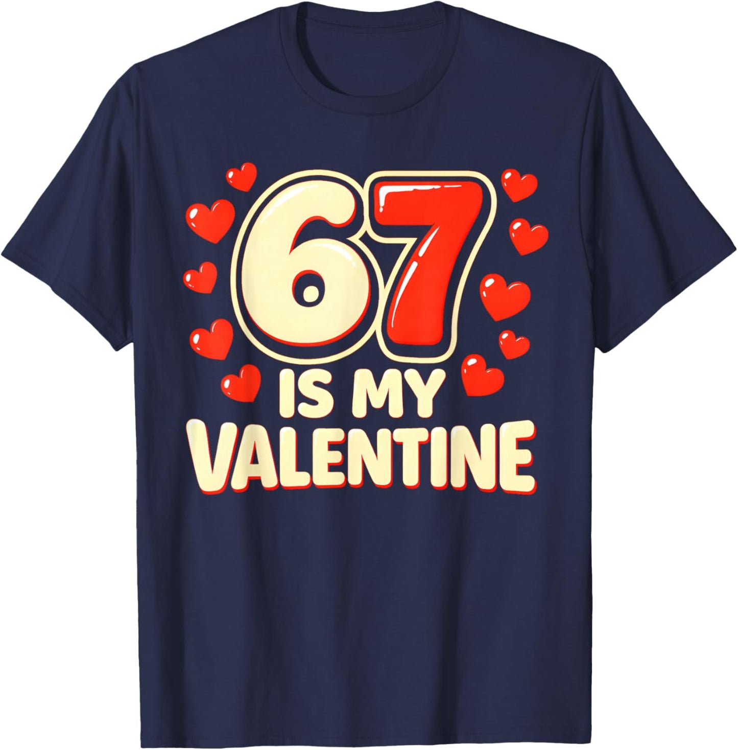 Six Seven is My Valentine 6 7 Valentines Meme T-Shirt - T-Shirt | Navy