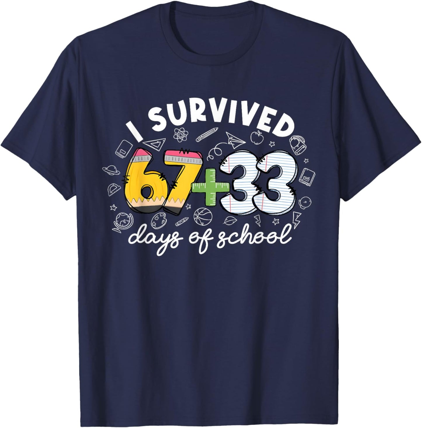 I Survived 67 33 Day of School Funny 6 7 Teacher Student T-Shirt - T-Shirt | Navy