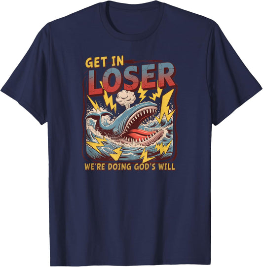 Get in Loser We're Doing God's Will T-Shirt - T-Shirt | Navy
