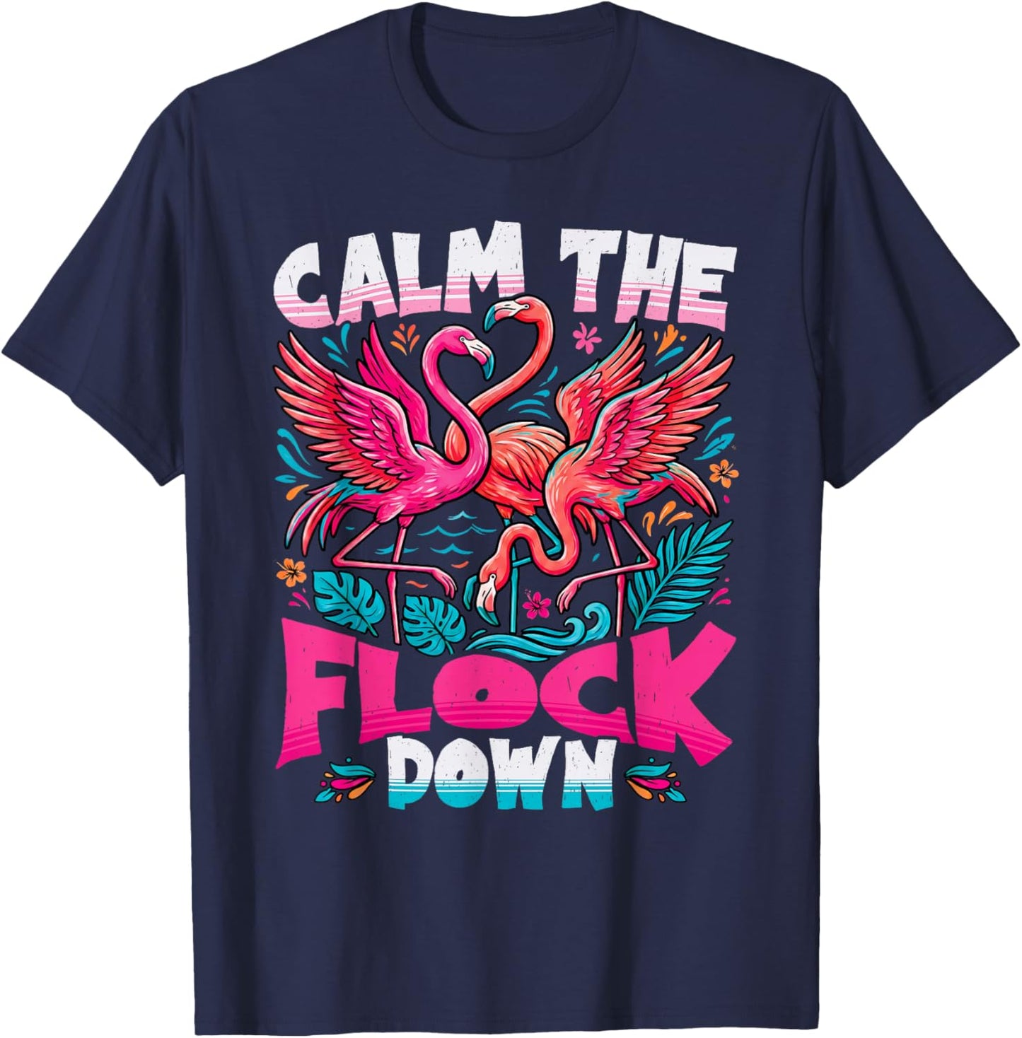 Calm The Flock Down Funny Pink Flamingo Tropical Summer T-Shirt - T-Shirt | Navy